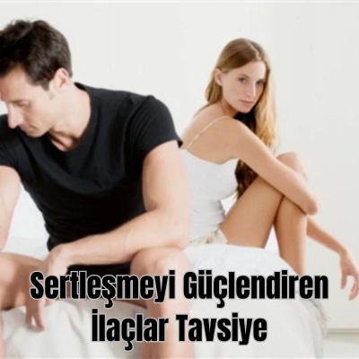 Sertleşmeyi Güçlendiren İlaçlar Tavsiye