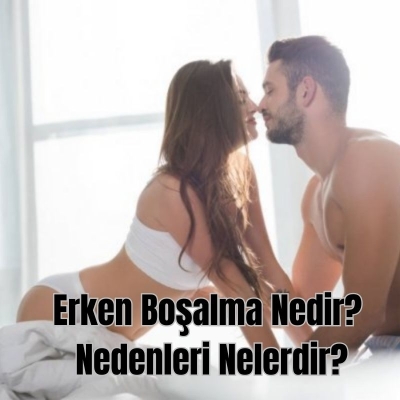 Erken Boşalma Nedir? Nedenleri Nelerdir?